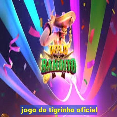 jogo do tigrinho oficial